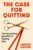 The Case for Quitting: The Surprising Benefits of Opting Out – Revolutionary Strategies for Personal Growth and Shifting Your Mindset on Success
