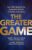 The Greater Game: Your 100x Blueprint for Exponential Growth, Freedom, and Legacy