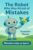 The Robot Who Was Afraid of Mistakes: a Growth Mindset Story for Kids to Learn from Mistakes