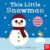 This Little Snowman: A Touch and Feel Book
